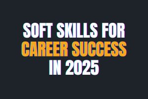 Why Soft Skills Will Define Career Success in 2025 (And How to Start Building Them Today)